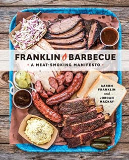Aaron Franklin Franklin Barbecue: A Meat-Smoking Manifesto
